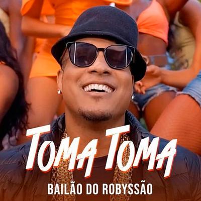 Toma Toma By Bailão do Robyssão's cover