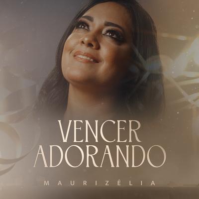 Vencer Adorando By Maurizelia's cover