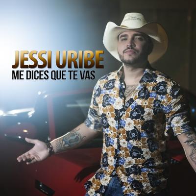 Me Dices Que Te Vas By Jessi Uribe's cover