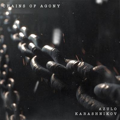 Chains Of Agony By Azulo, Karashnikov, Zentryc's cover