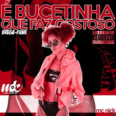 É Bucetinha Que Faz Gostoso (feat. DJ MK o Mlk Sinistro) (Brega-Funk) By Mc Nick, DJ MK o Mlk Sinistro's cover
