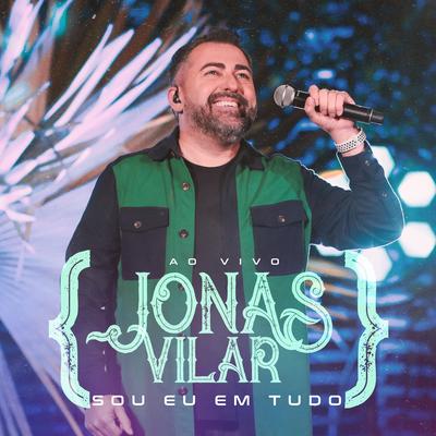 Sou Eu em Tudo (Ao Vivo) By Jonas Vilar's cover