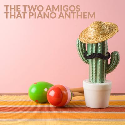 That Piano Anthem (Radio Edit) By The Two Amigos's cover