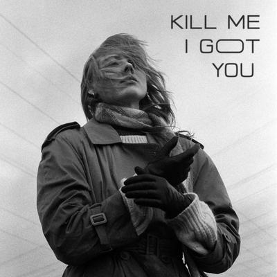 Kill Me I Got You By Mazey Haze's cover