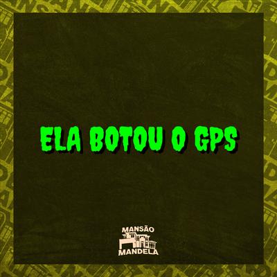 Ela Botou o Gps By Mc Delux, MC Pipokinha, DJ Negritto's cover