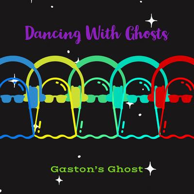 Dancing With Ghosts By Gaston's Ghost's cover