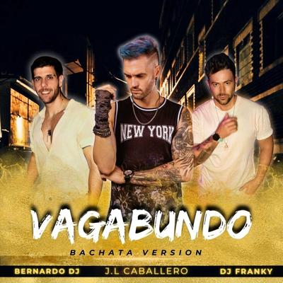 Vagabundo (Bachata Version) By Bernardo Dj, DJ Franky, J.L Caballero's cover