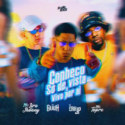 Conheço Só de Vista X Vivo por Ai By DJ Guuh, DJ Erik JP, Mc Topre, Mc Lira Jhonny's cover