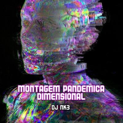 MONTAGEM PANDEMICA DIMENSIONAL By DJ NK3, MC Robin Hood's cover