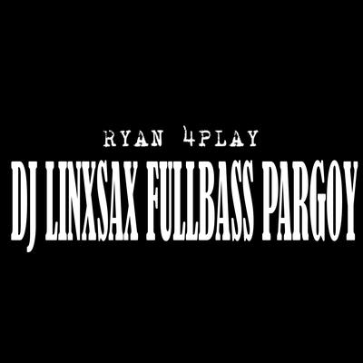 Dj Linxsax Fullbass Pargoy By Ryan 4Play's cover