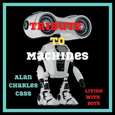 Tribute To Machines By Alan Charles Cass's cover