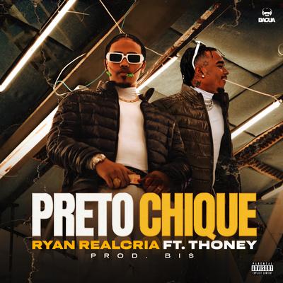 Preto Chique By Ryan Realcria, Thoney, Bi$, Bagua Records's cover