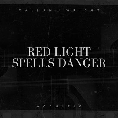 Red Light Spells Danger (Acoustic) By Callum J Wright's cover