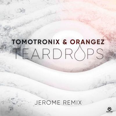 Teardrops (Jerome Remix) By Tomotronix, Orangez, Jerome's cover