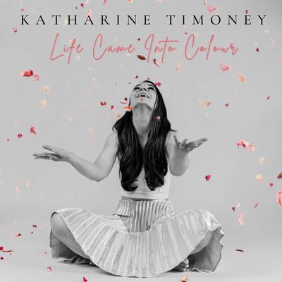 Life Came into Colour By Katharine Timoney's cover