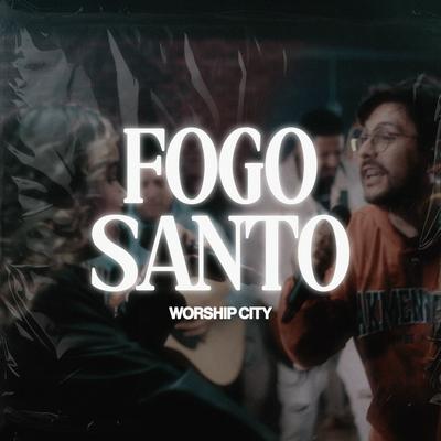 Fogo Santo By Worship City's cover