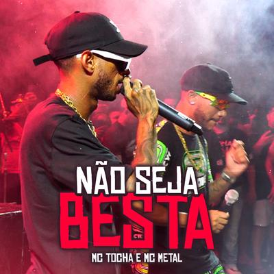 Não Seja Besta By Mc Tocha, Mc Metal's cover