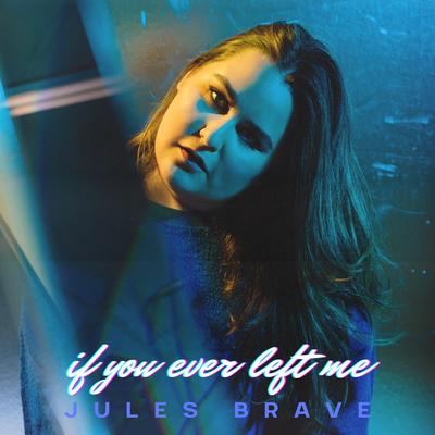 If You Ever Left Me By Jules Brave's cover