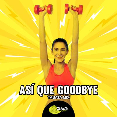 Asi Que Goodbye (Tabata Mix) By Tabata Music's cover