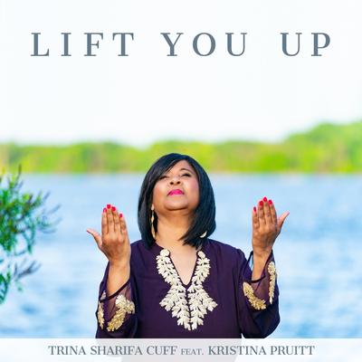 Lift You Up (feat. Kristina Pruitt) By Trina Sharifa Cuff, Kristina Pruitt's cover