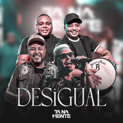 Desigual (Ao Vivo) By Tá Na Mente's cover