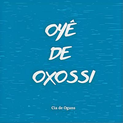 Oyê de Oxossi By Cia de Ogans's cover