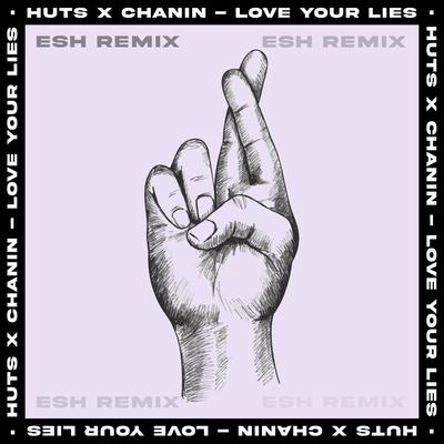 Love Your Lies (ESH Remix) By HUTS , Chanin's cover