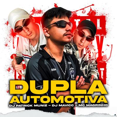 Dupla Automotiva (feat. DJ Patrick Muniz) (feat. DJ Patrick Muniz) By DJ MAVICC, Mc Magrinho, DJ Patrick Muniz's cover