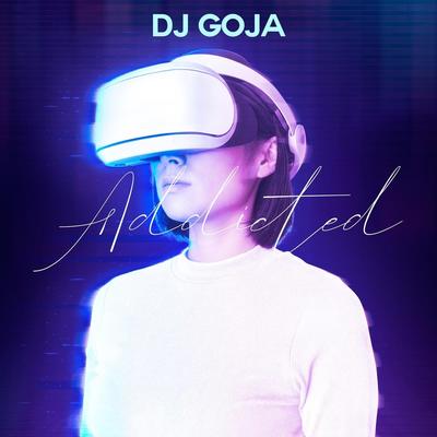 Addicted By Dj Goja's cover