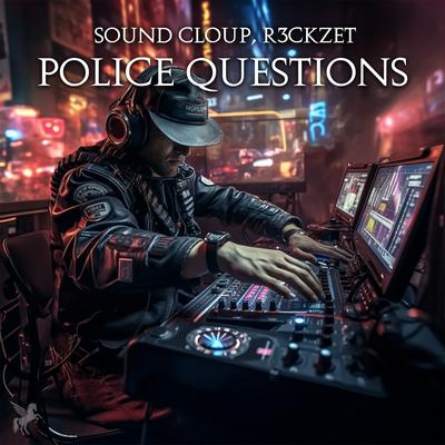 Police Questions By Sound Cloup, R3ckzet's cover