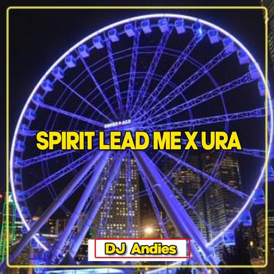 Spirit Lead Me x Ura By DJ Andies's cover