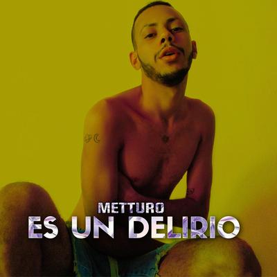 Es Un Delirio By Metturo's cover