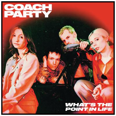 What's The Point In Life By Coach Party's cover