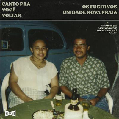 Canto Pra Você Voltar By Os Fugitivos, Unidade Nova Praia's cover