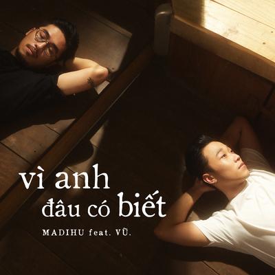 Vì Anh Đâu Có Biết By Vũ., Madihu's cover