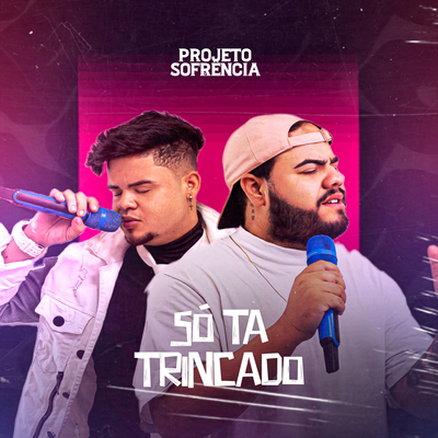 Só Tá Trincado By Projeto Sofrência's cover