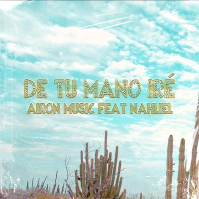 De Tu Mano Iré (feat. Nahliel) By Airon Music, Nahliel's cover