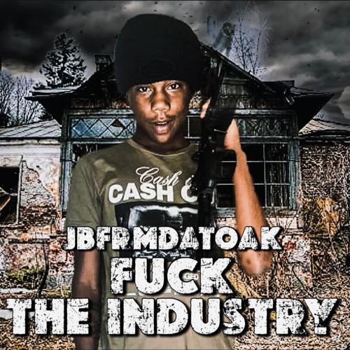 Fuck The Industry Official Tiktok Music | album by Jbfrmdatoak