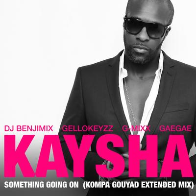 Something Going On (Kompa Gouyad Extended Mix) By Kaysha, Dj Benjimix, Gellokeyzz, G-Mixx, JustGerdy's cover