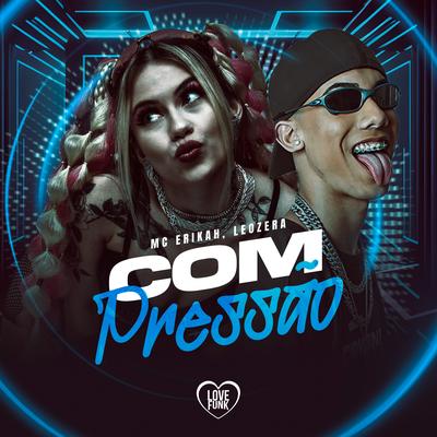 Com Pressão By Mc Erikah, LeoZera, Love Funk's cover