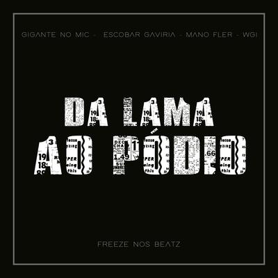Da Lama ao Pódio (feat. Wgi & Frezze nos Beatz) By Gigante no Mic, Escobar Gaviria, Mano Fler, Wgi, Frezze nos Beatz's cover