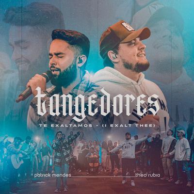 Tangedores / Te Exaltamos (I EXALT THEE) [Ao Vivo] By Patrick Mendes, Theo Rubia's cover