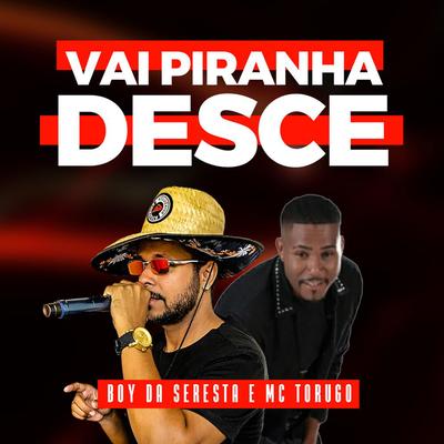 Vai Piranha Desce By O Boy da Seresta, MC Torugo's cover