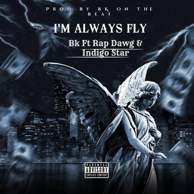 I'm Always Fly By Indigo Star, BK, Rap Dawg's cover