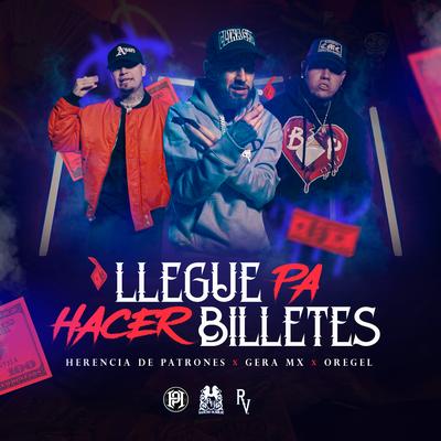 Llegue Pa Hacer Billetes By Herencia de Patrones, Gera MX, Oregel's cover