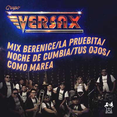 Mix Berenice/La Pruebita/Noche de Cumbia/Tus Ojos/Como Marea By Grupo Versax's cover