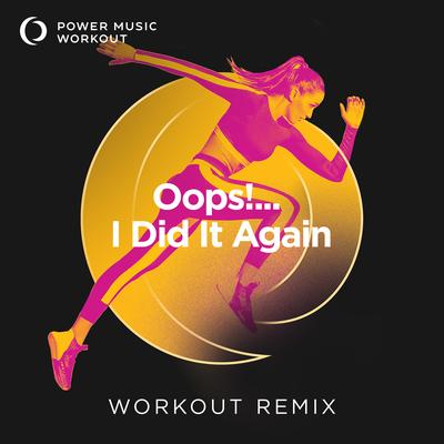Oops!... I Did It Again (Workout Remix 128 BPM) By Power Music Workout's cover