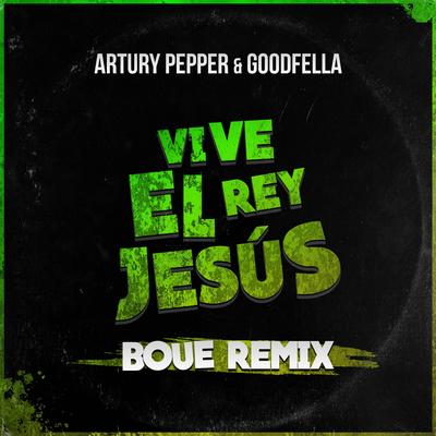 Vive El Rey Jesús (BOUE Remix) By Artury Pepper, BOUE, Good Fella's cover