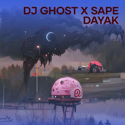 Dj Ghost X Sape Dayak's cover