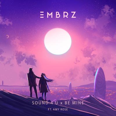 Sound 4 U X Be Mine By Amy Rose, EMBRZ's cover